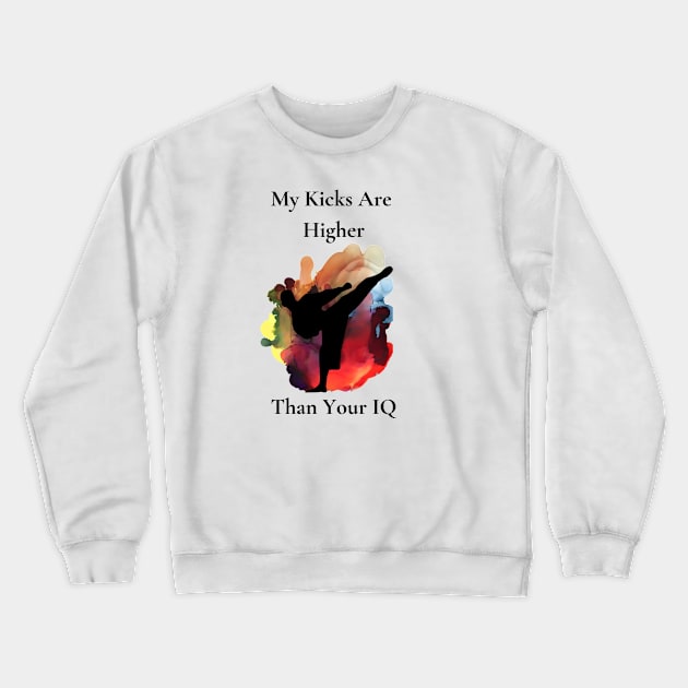 My Kicks Are Higher Than Your IQ Crewneck Sweatshirt by Ann's Design